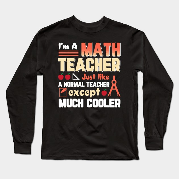 Im Math Teacher Like Normal Teacher Except Cooler Long Sleeve T-Shirt by FONSbually